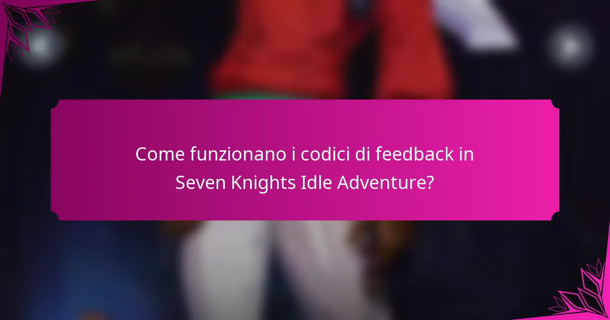 Come funzionano i codici di feedback in Seven Knights Idle Adventure?