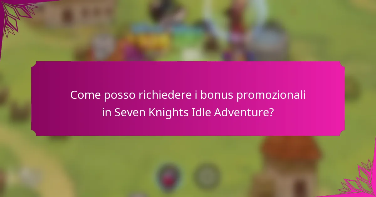 Come posso richiedere i bonus promozionali in Seven Knights Idle Adventure?