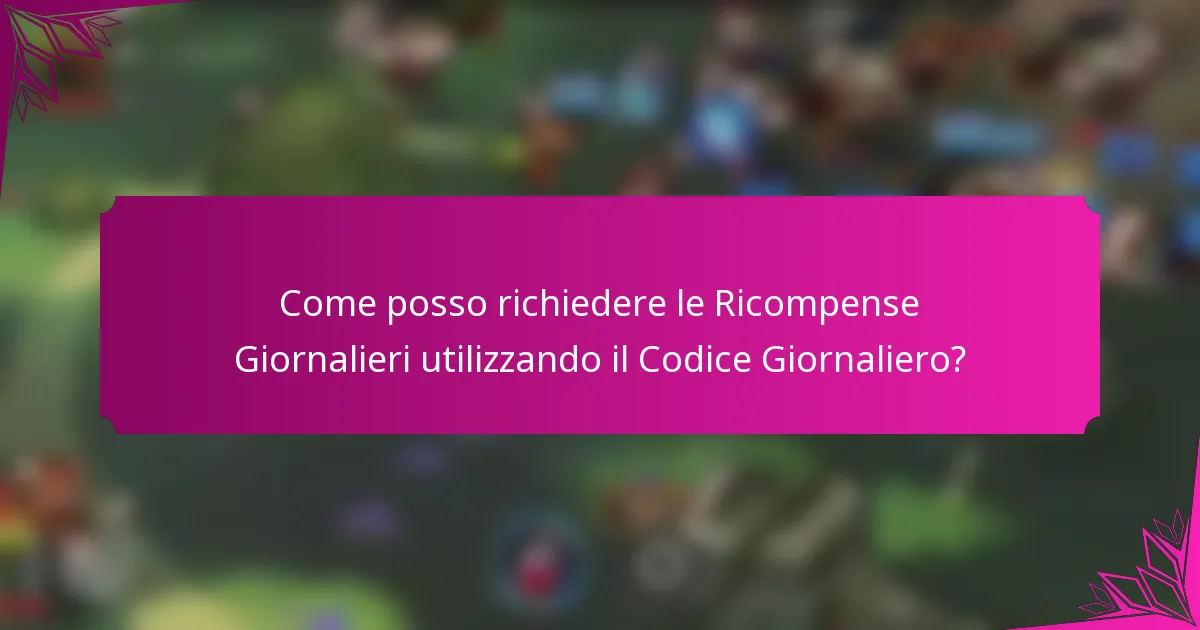 Come posso richiedere le Ricompense Giornalieri utilizzando il Codice Giornaliero?