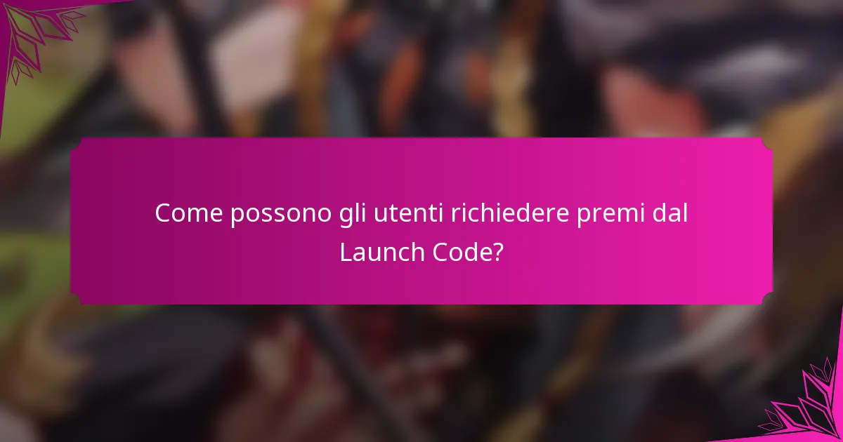 Come possono gli utenti richiedere premi dal Launch Code?