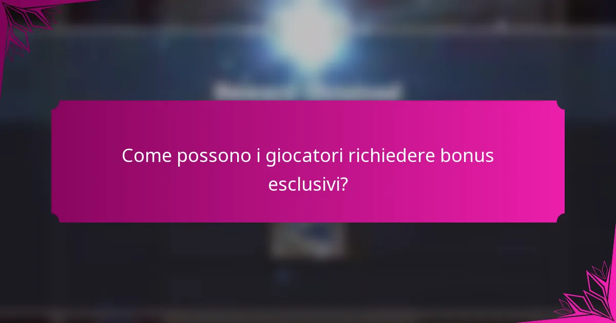 Come possono i giocatori richiedere bonus esclusivi?
