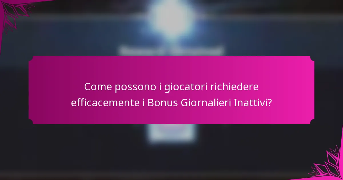 Come possono i giocatori richiedere efficacemente i Bonus Giornalieri Inattivi?