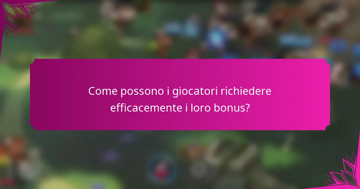 Come possono i giocatori richiedere efficacemente i loro bonus?