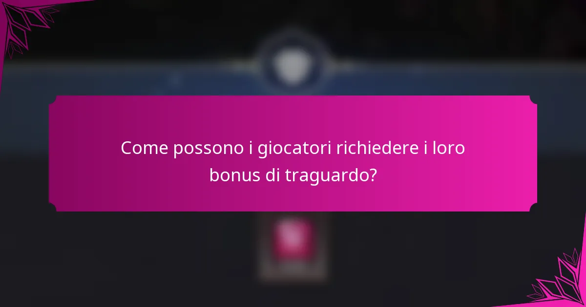 Come possono i giocatori richiedere i loro bonus di traguardo?