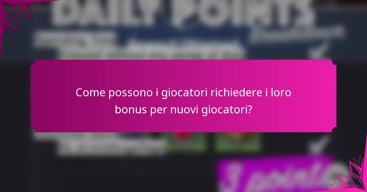 Come possono i giocatori richiedere i loro bonus per nuovi giocatori?