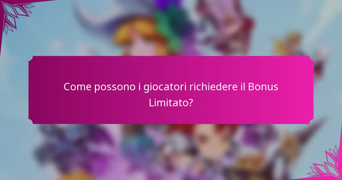 Come possono i giocatori richiedere il Bonus Limitato?