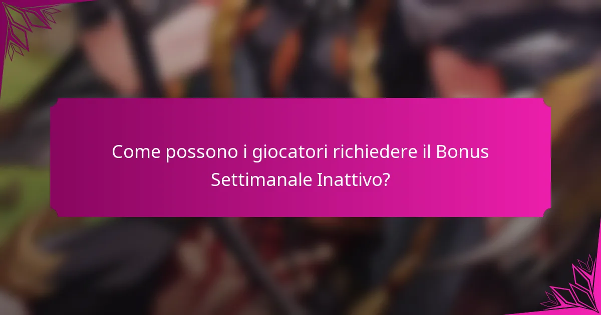 Come possono i giocatori richiedere il Bonus Settimanale Inattivo?
