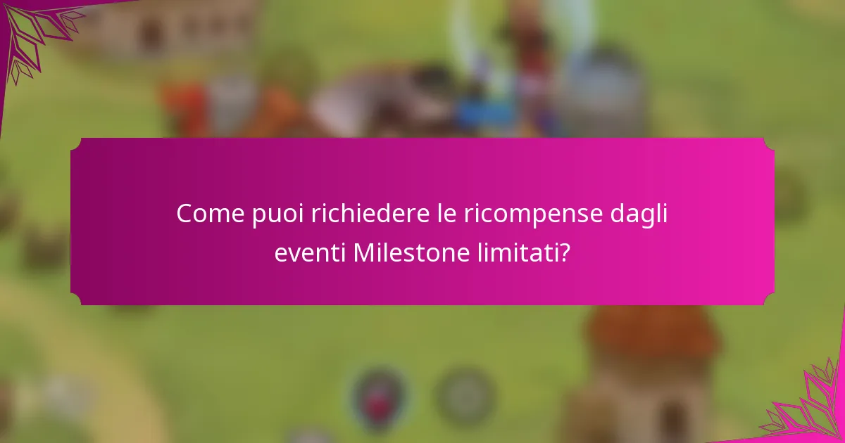 Come puoi richiedere le ricompense dagli eventi Milestone limitati?