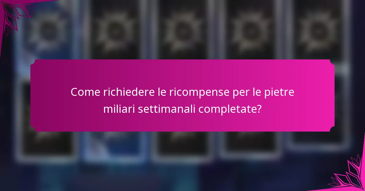 Come richiedere le ricompense per le pietre miliari settimanali completate?
