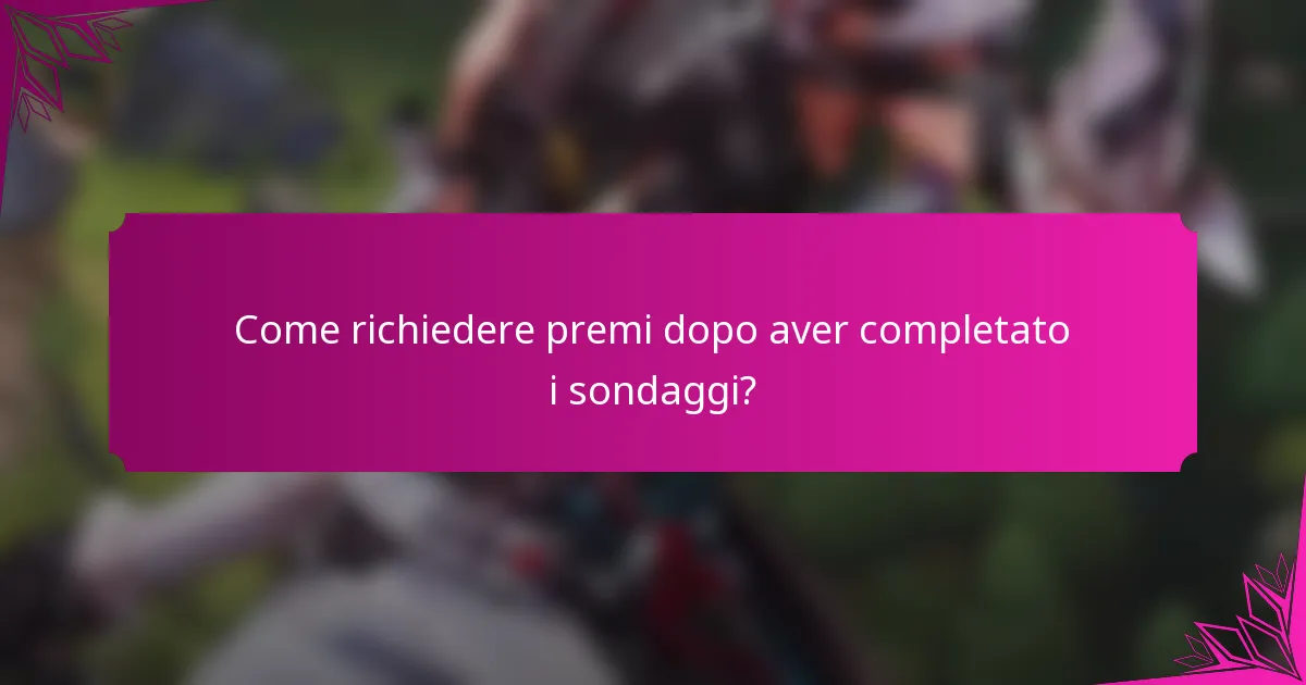 Come richiedere premi dopo aver completato i sondaggi?