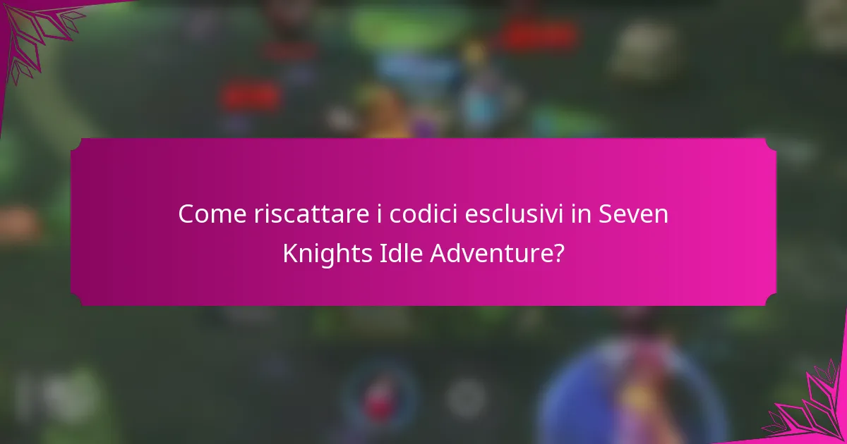 Come riscattare i codici esclusivi in Seven Knights Idle Adventure?