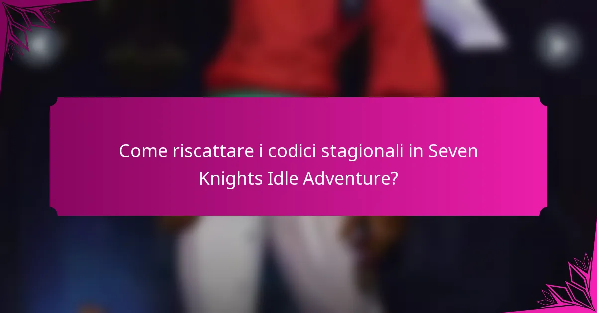 Come riscattare i codici stagionali in Seven Knights Idle Adventure?