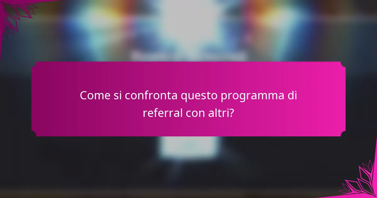 Come si confronta questo programma di referral con altri?