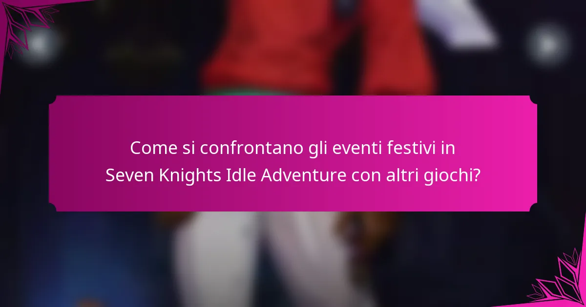 Come si confrontano gli eventi festivi in Seven Knights Idle Adventure con altri giochi?
