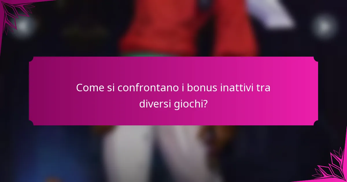 Come si confrontano i bonus inattivi tra diversi giochi?
