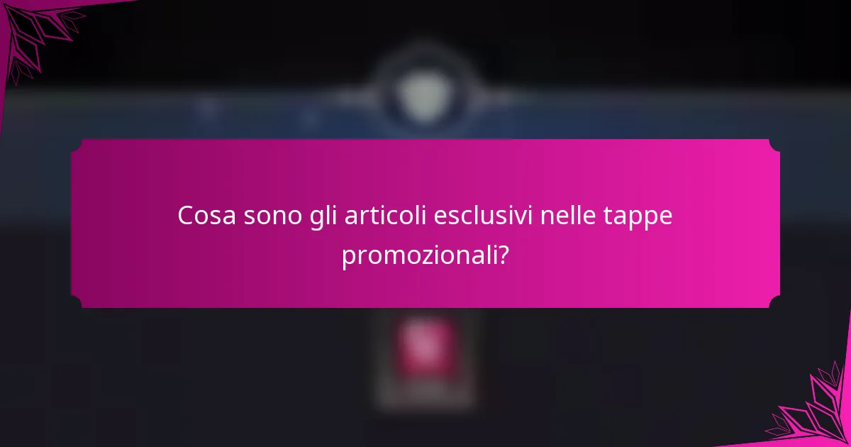 Cosa sono gli articoli esclusivi nelle tappe promozionali?