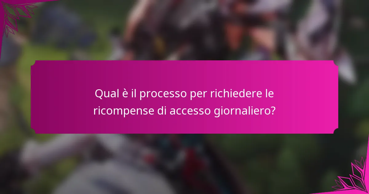 Qual è il processo per richiedere le ricompense di accesso giornaliero?