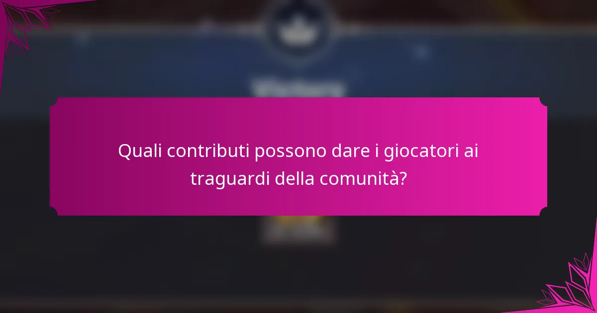 Quali contributi possono dare i giocatori ai traguardi della comunità?