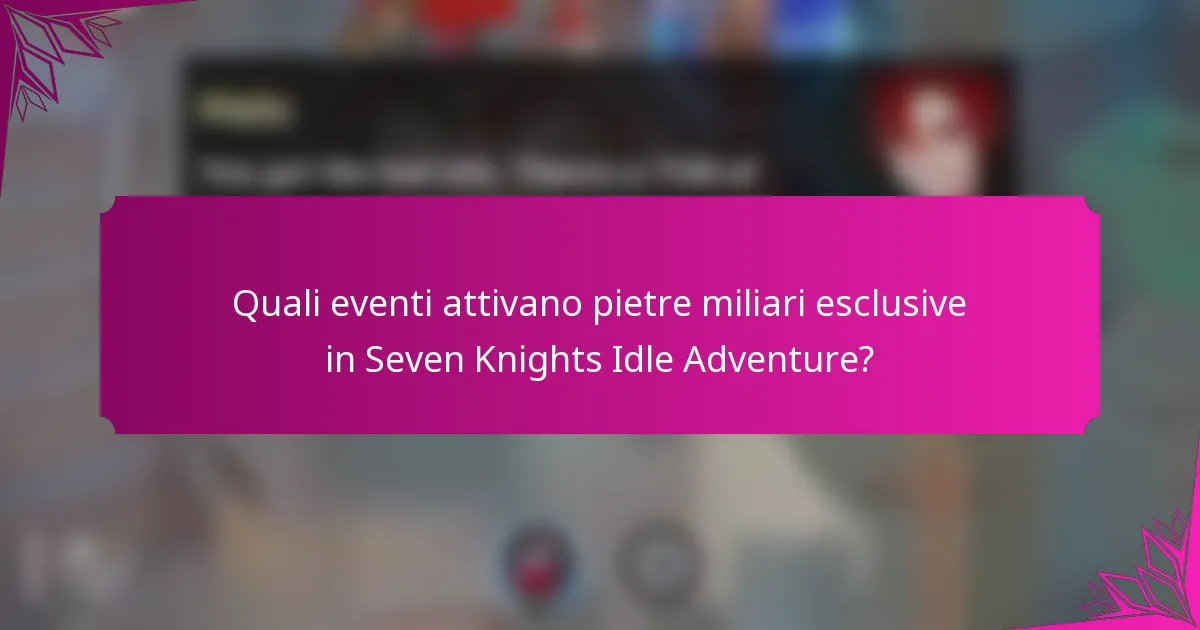 Quali eventi attivano pietre miliari esclusive in Seven Knights Idle Adventure?