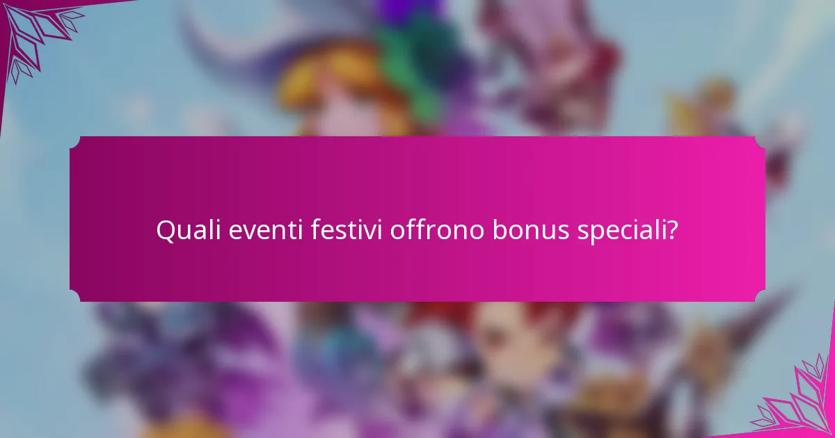 Quali eventi festivi offrono bonus speciali?
