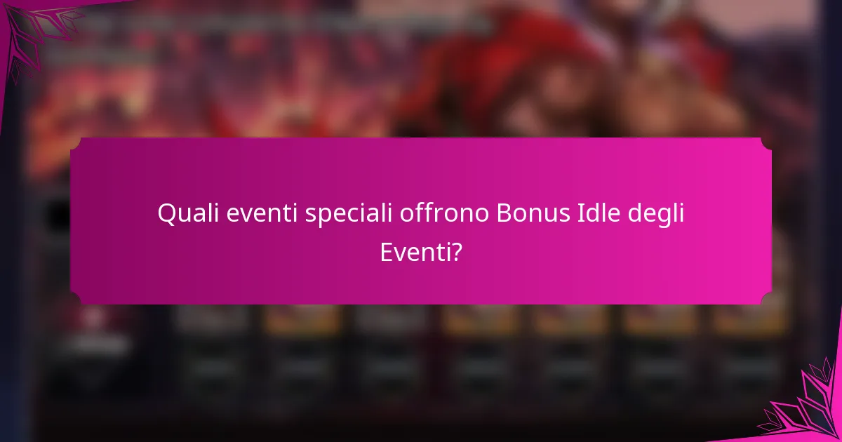 Quali eventi speciali offrono Bonus Idle degli Eventi?