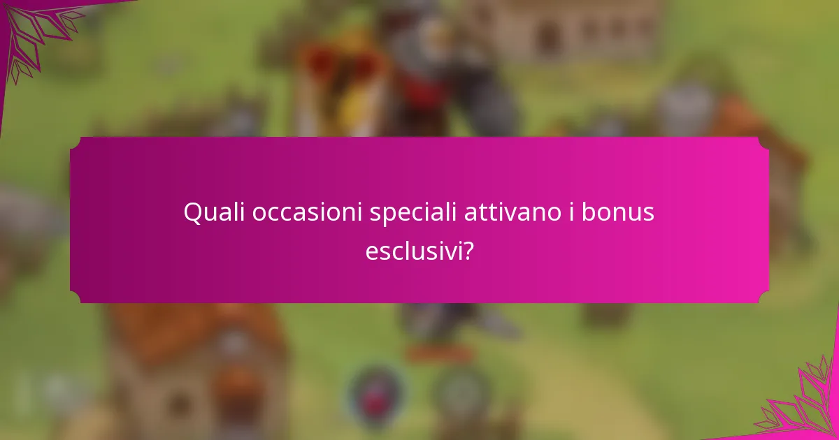 Quali occasioni speciali attivano i bonus esclusivi?