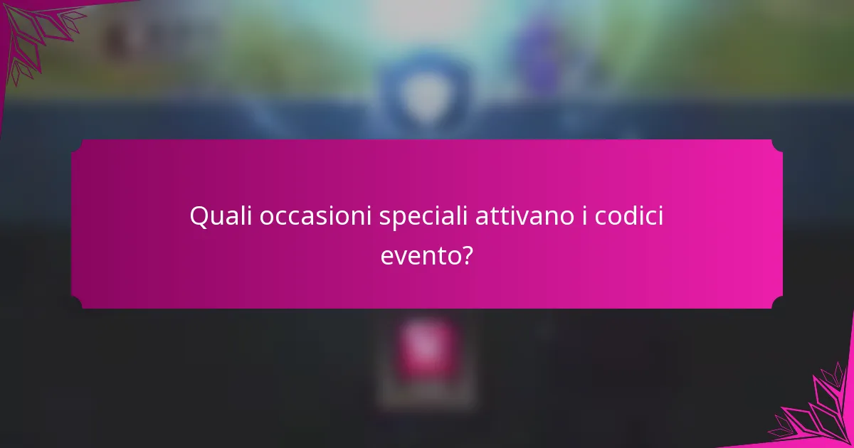 Quali occasioni speciali attivano i codici evento?
