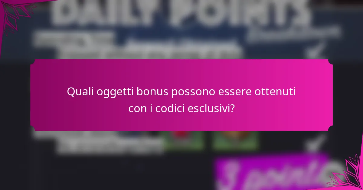 Quali oggetti bonus possono essere ottenuti con i codici esclusivi?