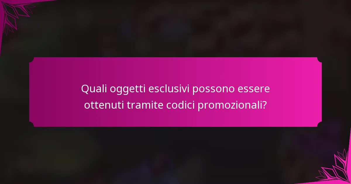 Quali oggetti esclusivi possono essere ottenuti tramite codici promozionali?