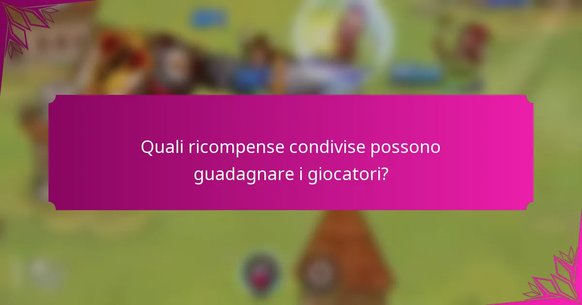 Quali ricompense condivise possono guadagnare i giocatori?