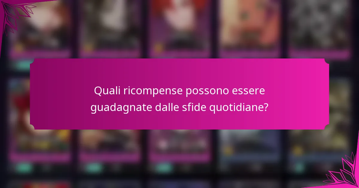 Quali ricompense possono essere guadagnate dalle sfide quotidiane?