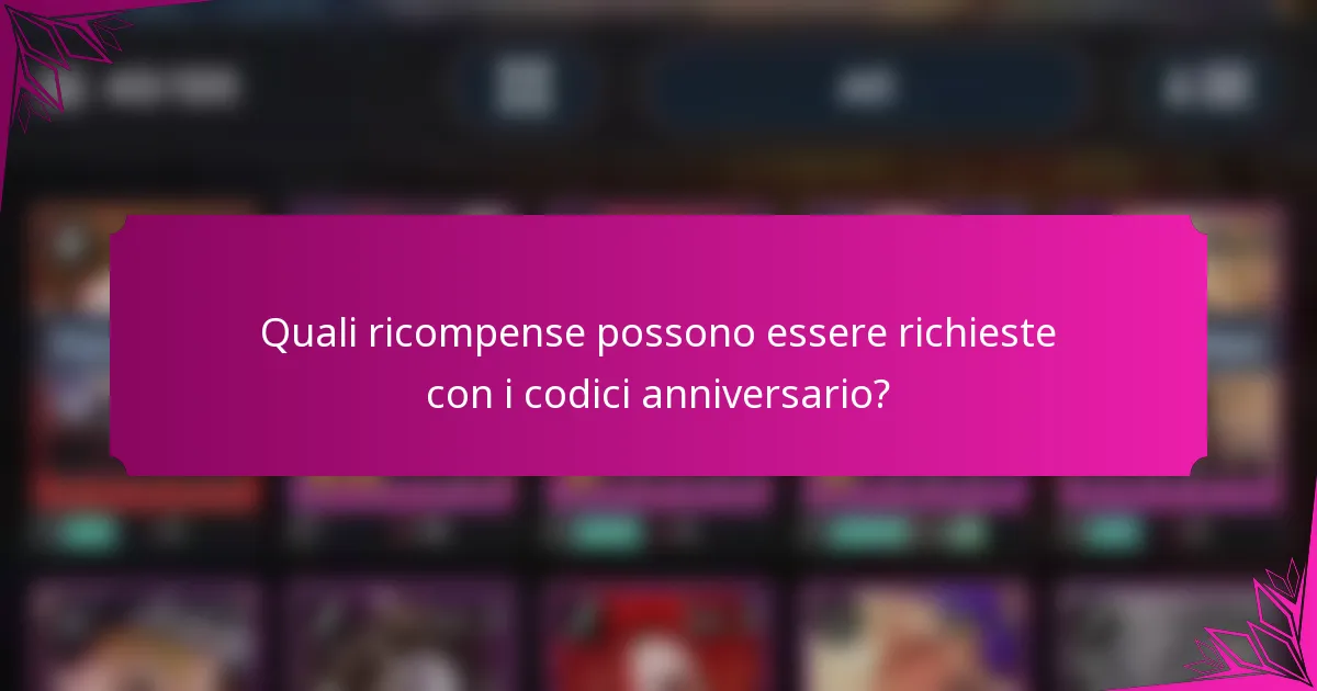 Quali ricompense possono essere richieste con i codici anniversario?