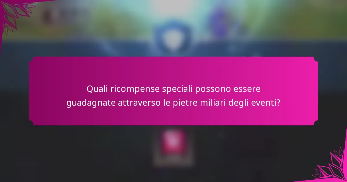 Quali ricompense speciali possono essere guadagnate attraverso le pietre miliari degli eventi?