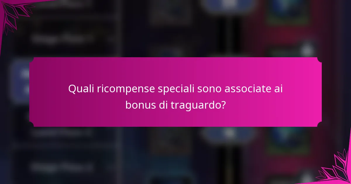 Quali ricompense speciali sono associate ai bonus di traguardo?