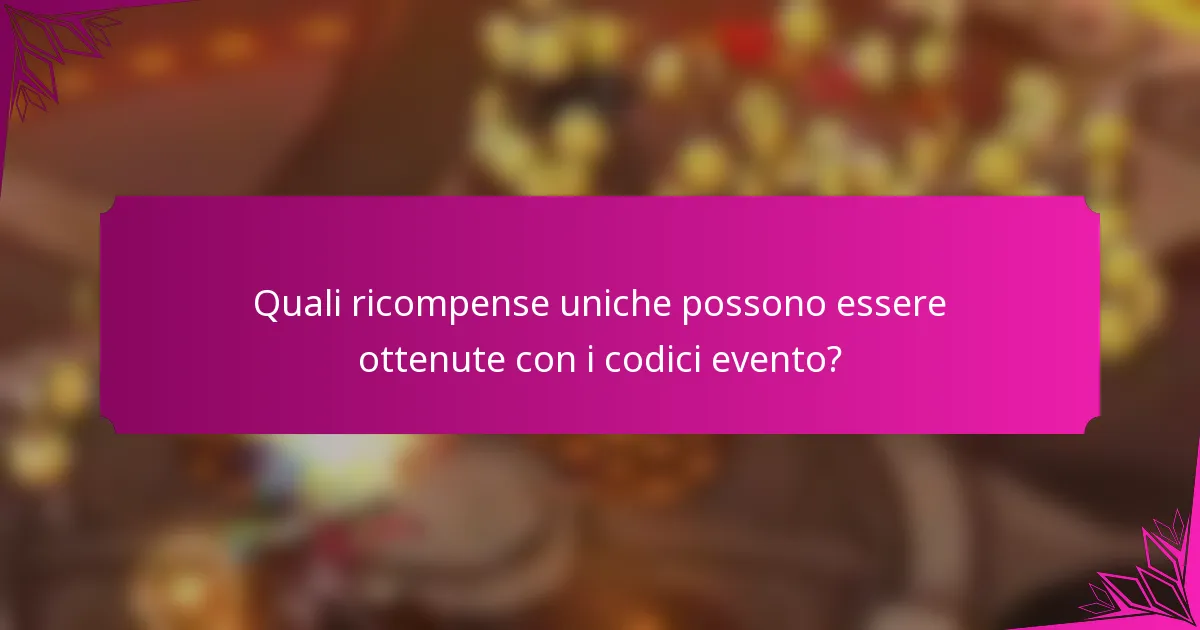 Quali ricompense uniche possono essere ottenute con i codici evento?