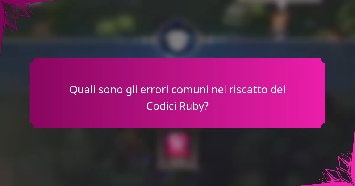 Quali sono gli errori comuni nel riscatto dei Codici Ruby?