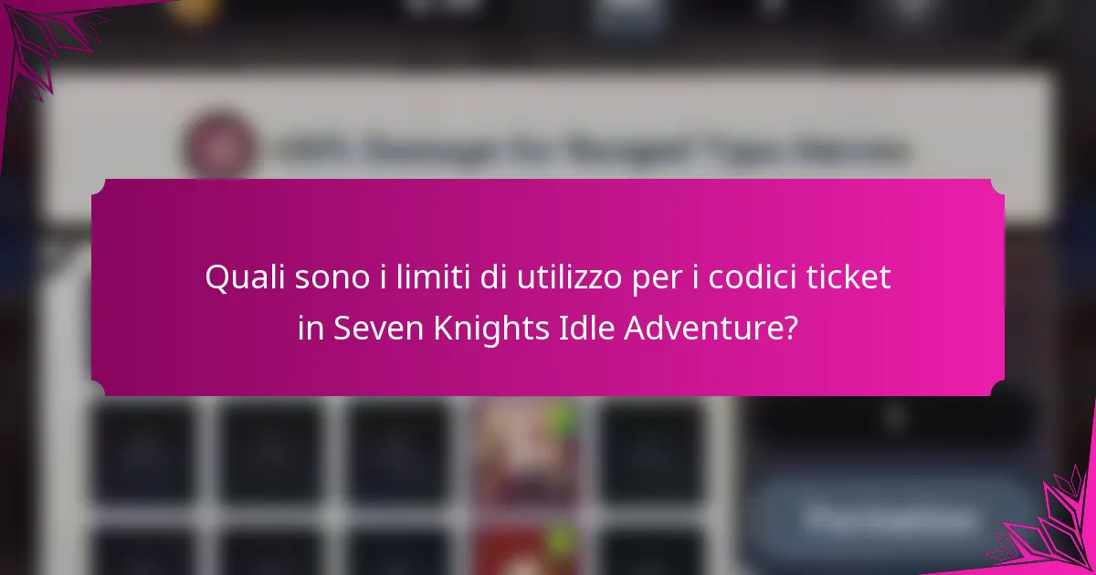 Quali sono i limiti di utilizzo per i codici ticket in Seven Knights Idle Adventure?