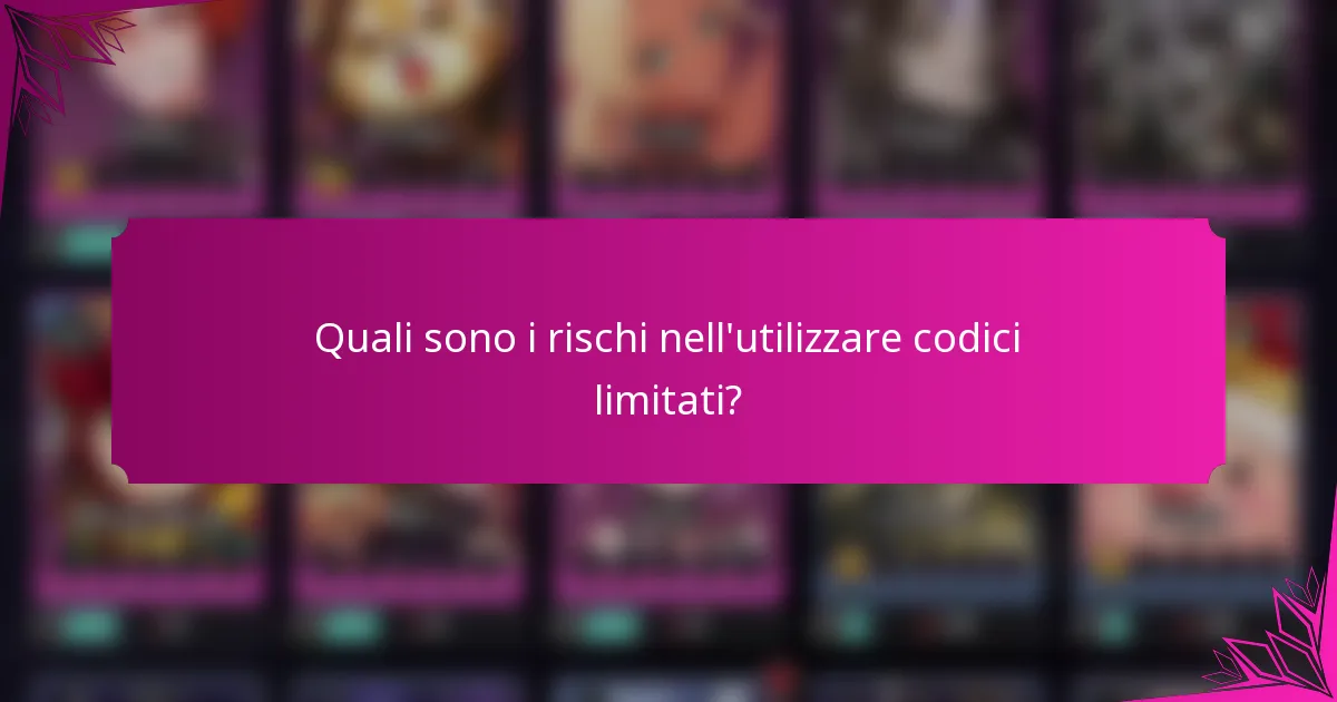 Quali sono i rischi nell'utilizzare codici limitati?