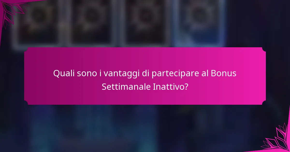 Quali sono i vantaggi di partecipare al Bonus Settimanale Inattivo?