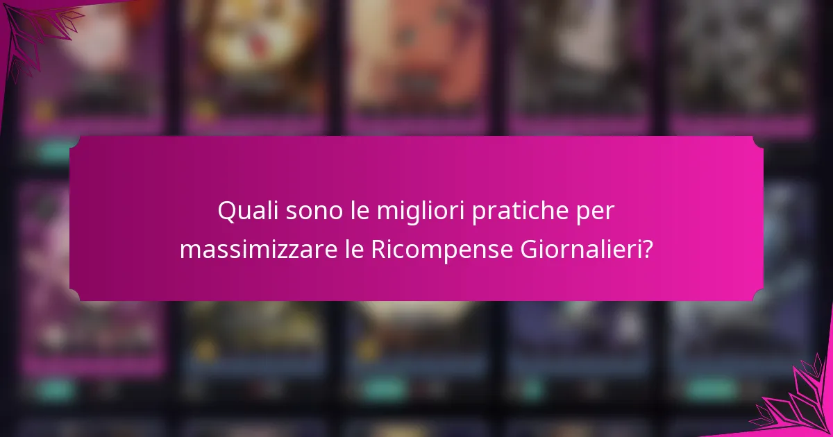 Quali sono le migliori pratiche per massimizzare le Ricompense Giornalieri?