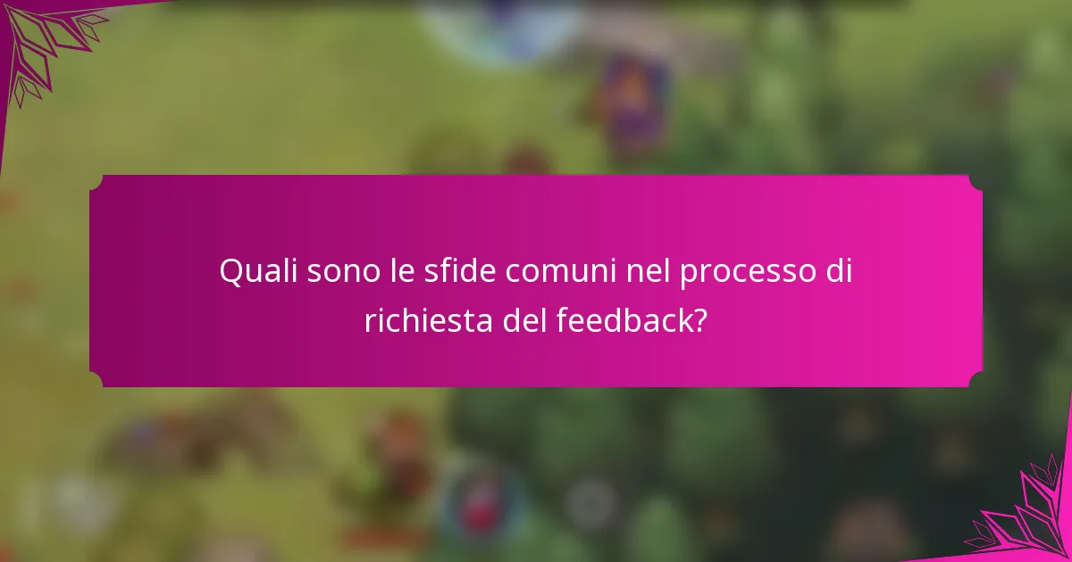 Quali sono le sfide comuni nel processo di richiesta del feedback?