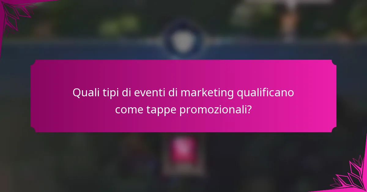 Quali tipi di eventi di marketing qualificano come tappe promozionali?
