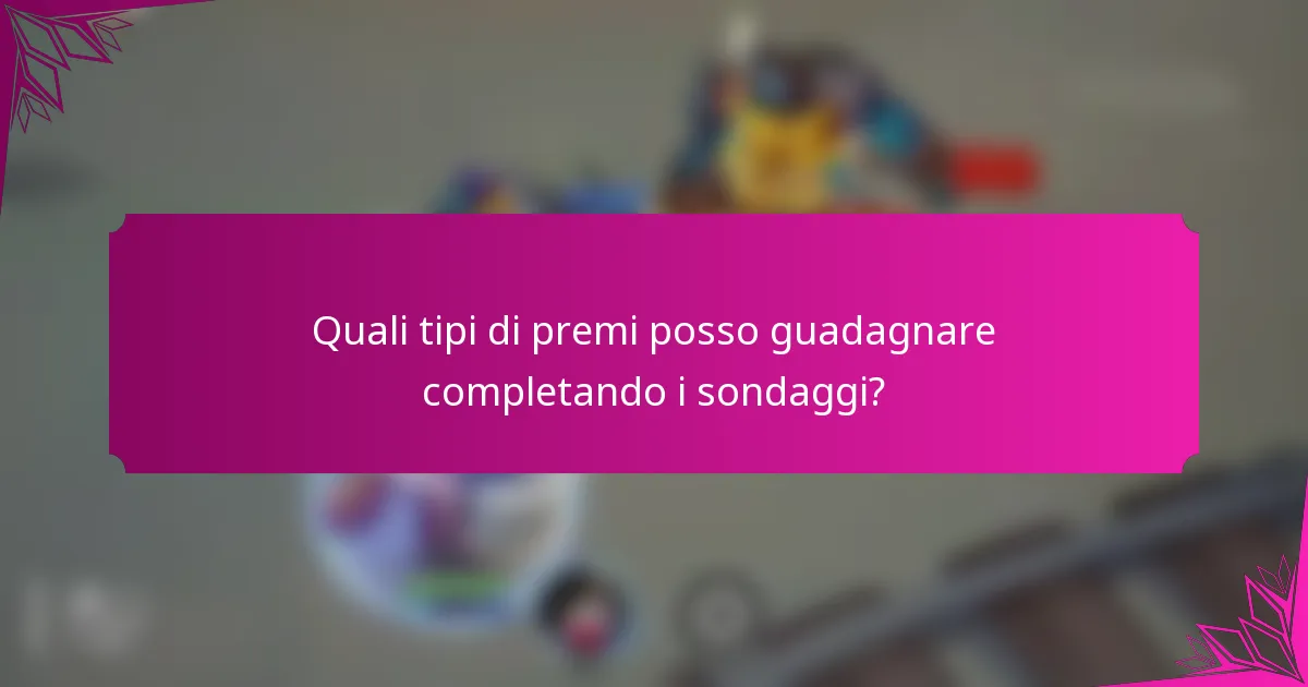 Quali tipi di premi posso guadagnare completando i sondaggi?
