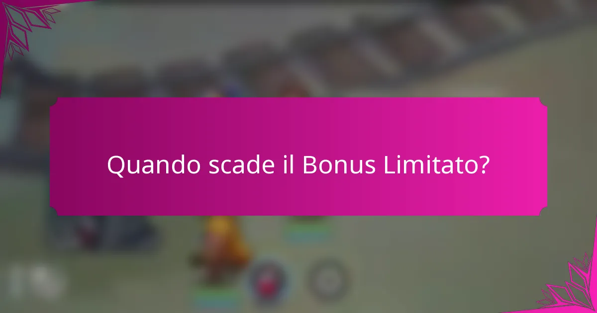 Quando scade il Bonus Limitato?