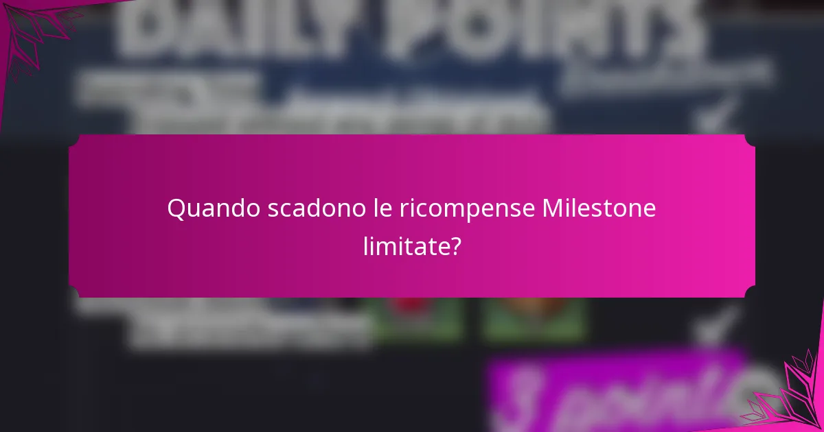 Quando scadono le ricompense Milestone limitate?